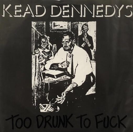 KEAD DENNEDYS - TOO DRUNK TO FUCK