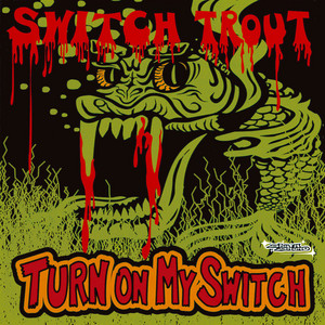 THE SWITCH TROUT - TURN ON MY SWITCH