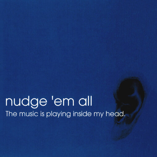 NUDGE'EM ALL - The music is playing inside my head.