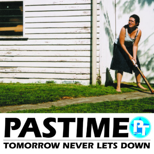 PASTIME - TOMORROW NEVER LETS DOWN