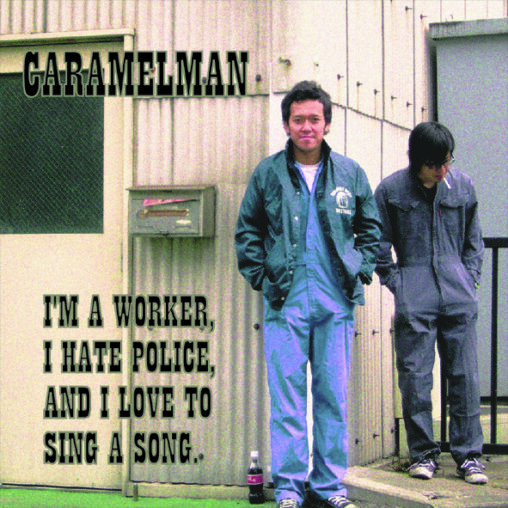 CARAMELMAN - I'm a worker,I hate police,and I love to sing a song.